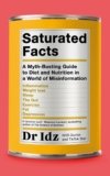 Saturated Facts: A Myth-busting Guide to Diet and Nutrition in a World of Misinformation
